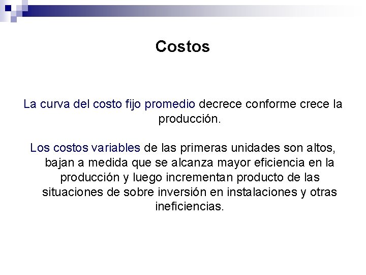 Costos La curva del costo fijo promedio decrece conforme crece la producción. Los costos Costos La curva del costo fijo promedio decrece conforme crece la producción. Los costos