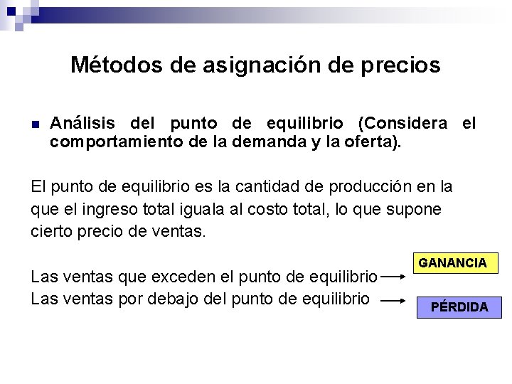 Métodos de asignación de precios n Análisis del punto de equilibrio (Considera el comportamiento Métodos de asignación de precios n Análisis del punto de equilibrio (Considera el comportamiento