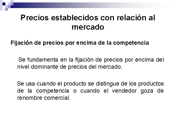 Precios establecidos con relación al mercado Fijación de precios por encima de la competencia Precios establecidos con relación al mercado Fijación de precios por encima de la competencia