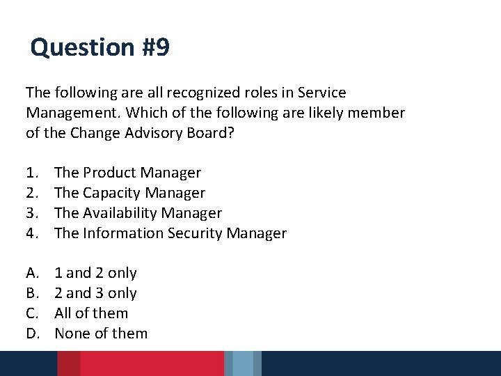 Question #9 The following are all recognized roles in Service Management. Which of the