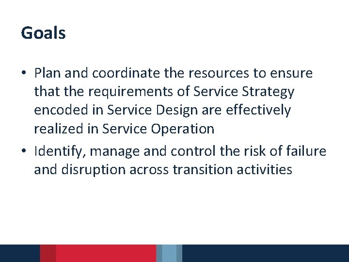 Goals • Plan and coordinate the resources to ensure that the requirements of Service