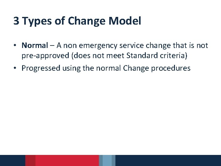 3 Types of Change Model • Normal – A non emergency service change that