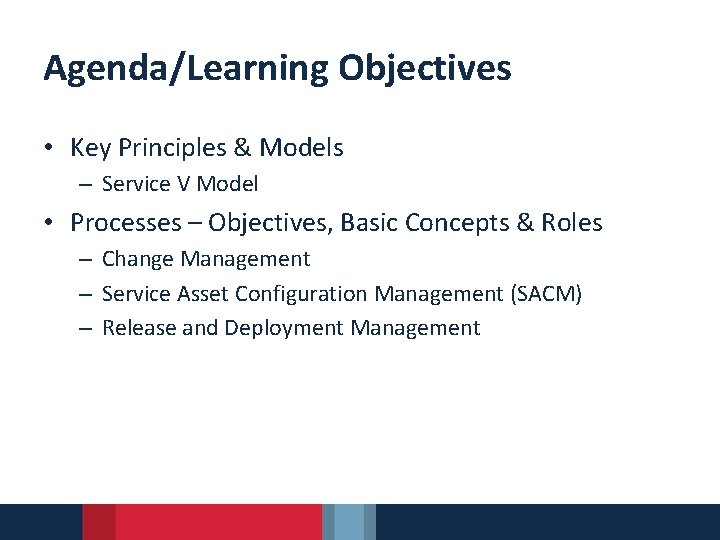 Agenda/Learning Objectives • Key Principles & Models – Service V Model • Processes –