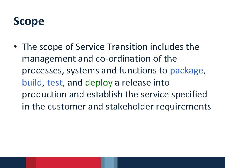 Scope • The scope of Service Transition includes the management and co-ordination of the