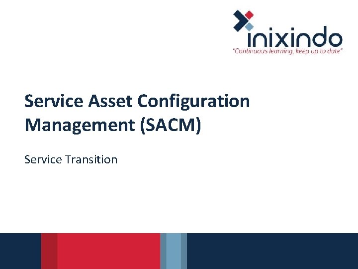 Service Asset Configuration Management (SACM) Service Transition 