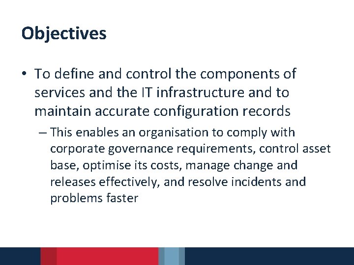 Objectives • To define and control the components of services and the IT infrastructure