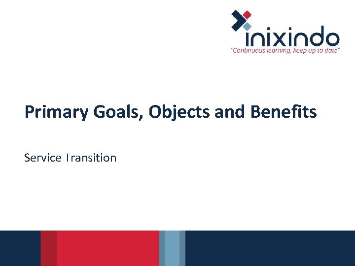 Primary Goals, Objects and Benefits Service Transition 