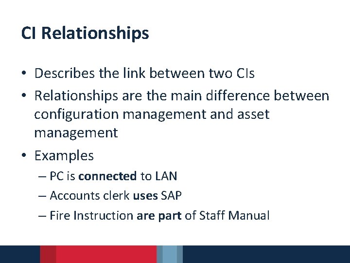 CI Relationships • Describes the link between two CIs • Relationships are the main