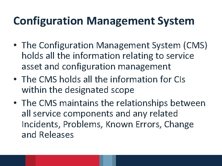Configuration Management System • The Configuration Management System (CMS) holds all the information relating