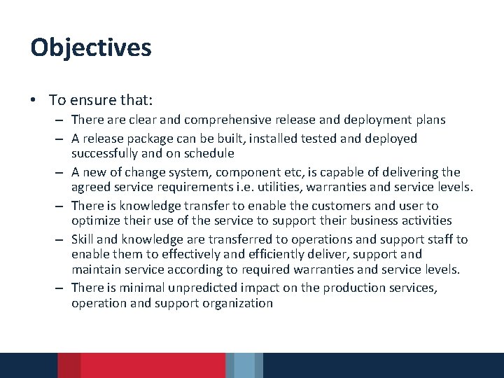 Objectives • To ensure that: – There are clear and comprehensive release and deployment