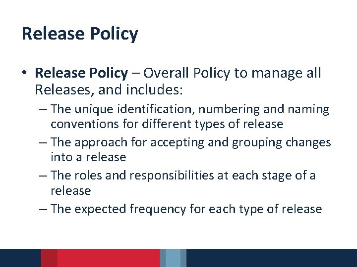 Release Policy • Release Policy – Overall Policy to manage all Releases, and includes: