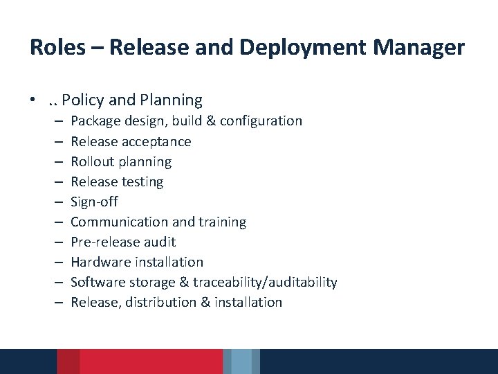 Roles – Release and Deployment Manager • . . Policy and Planning – –