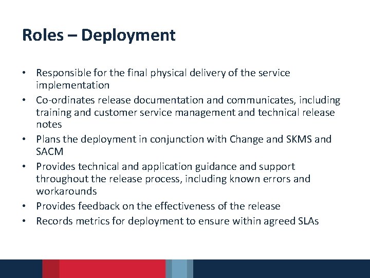 Roles – Deployment • Responsible for the final physical delivery of the service implementation