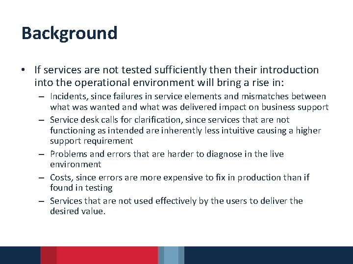 Background • If services are not tested sufficiently then their introduction into the operational