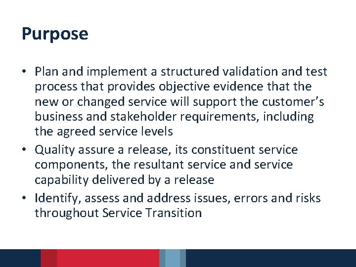Purpose • Plan and implement a structured validation and test process that provides objective