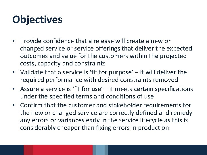 Objectives • Provide confidence that a release will create a new or changed service