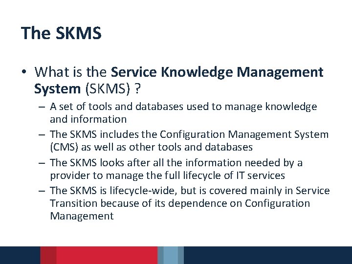 The SKMS • What is the Service Knowledge Management System (SKMS) ? – A