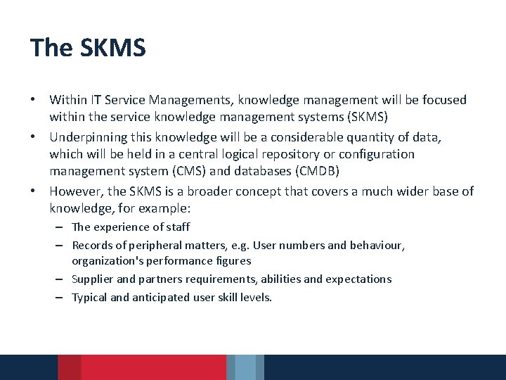 The SKMS • Within IT Service Managements, knowledge management will be focused within the
