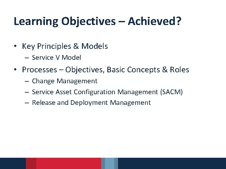 Learning Objectives – Achieved? • Key Principles & Models – Service V Model •