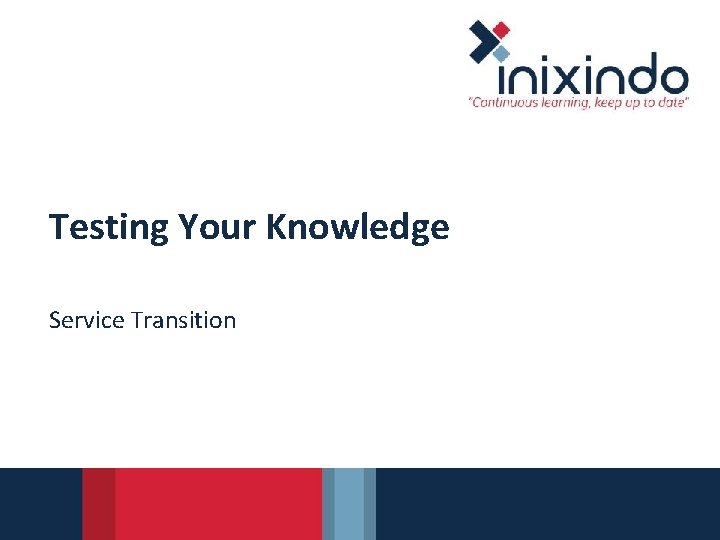 Testing Your Knowledge Service Transition 