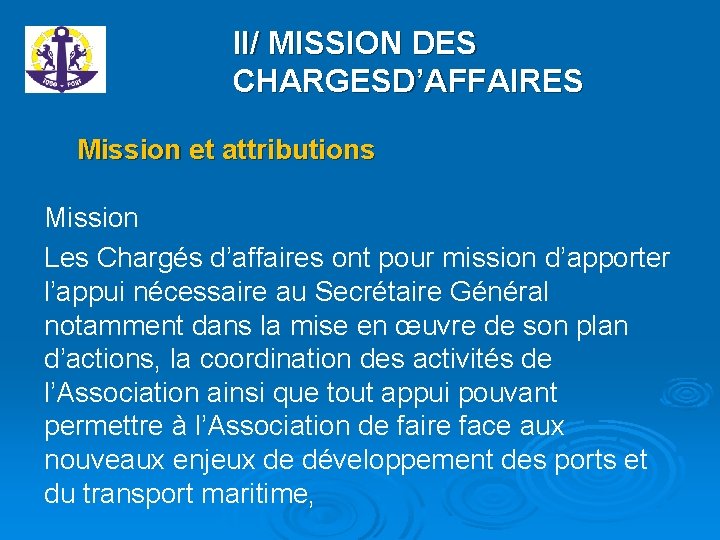 II/ MISSION DES CHARGESD’AFFAIRES Mission et attributions Mission Les Chargés d’affaires ont pour mission