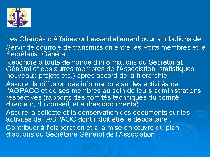 Les Chargés d’Affaires ont essentiellement pour attributions de : Servir de courroie de transmission