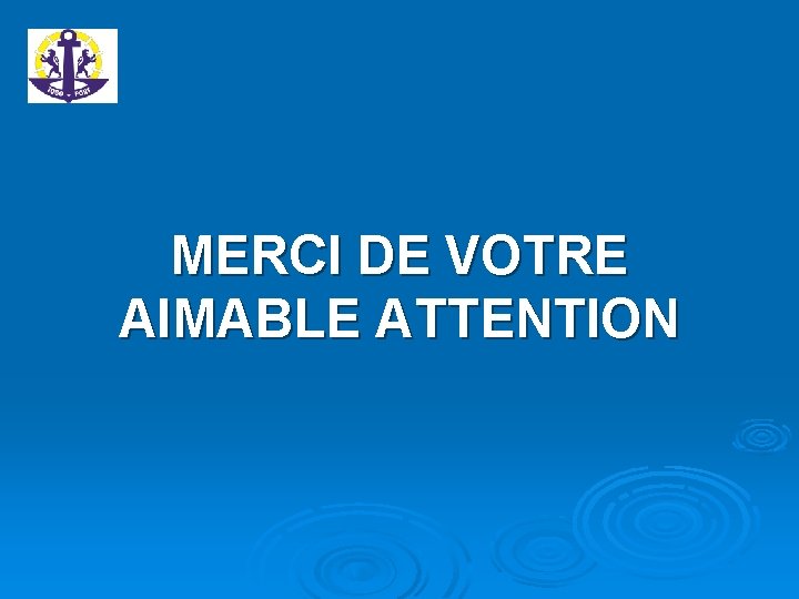 MERCI DE VOTRE AIMABLE ATTENTION 