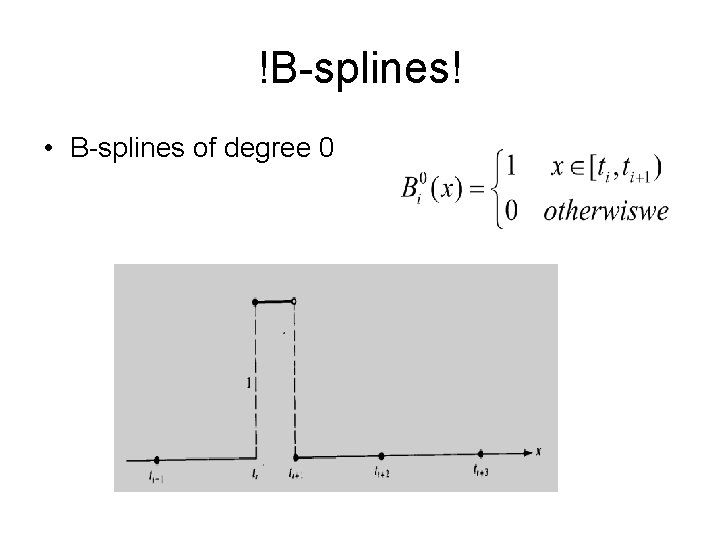 !B-splines! • B-splines of degree 0 