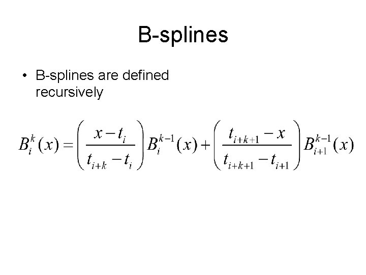 B-splines • B-splines are defined recursively 