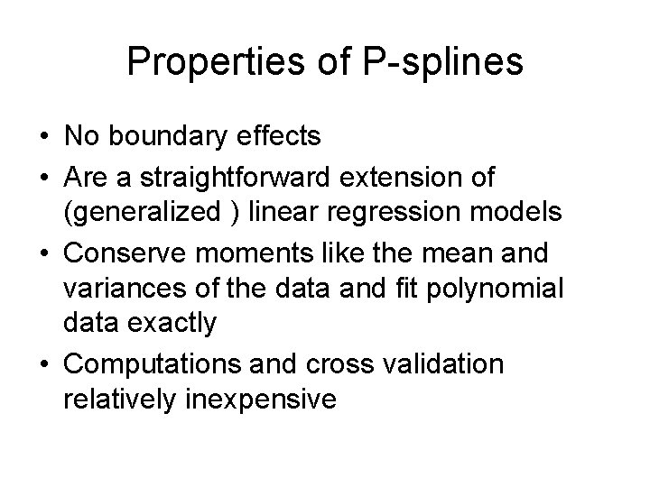 Properties of P-splines • No boundary effects • Are a straightforward extension of (generalized