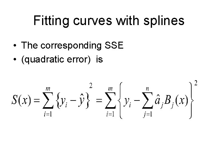 Fitting curves with splines • The corresponding SSE • (quadratic error) is 