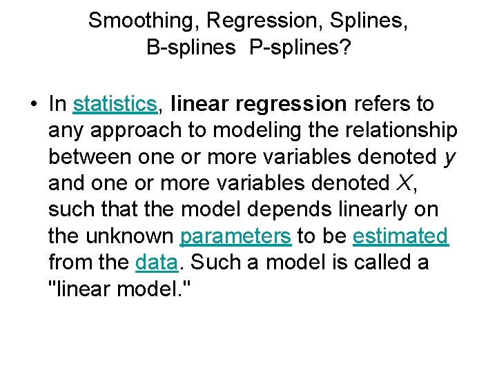 Smoothing, Regression, Splines, B-splines P-splines? • In statistics, linear regression refers to any approach