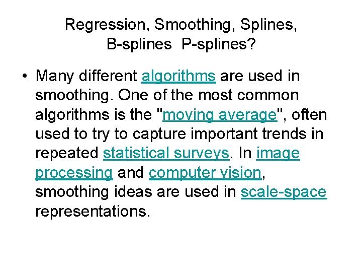 Regression, Smoothing, Splines, B-splines P-splines? • Many different algorithms are used in smoothing. One