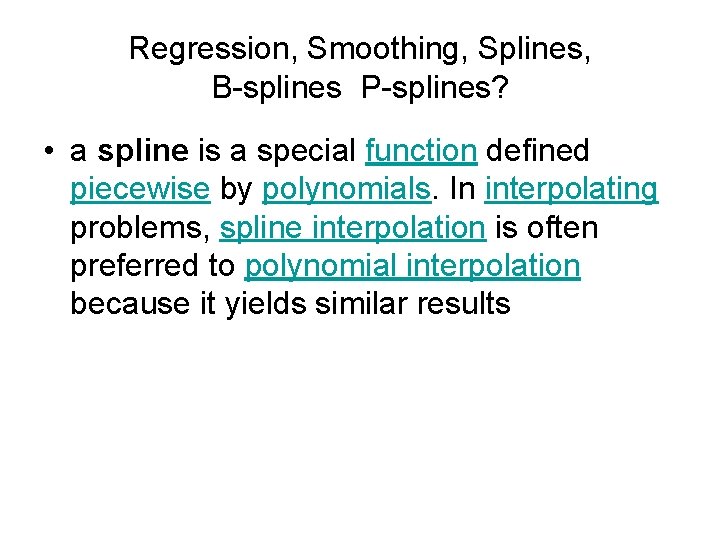Regression, Smoothing, Splines, B-splines P-splines? • a spline is a special function defined piecewise