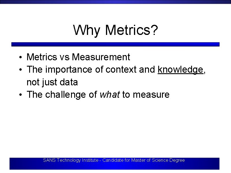 Why Metrics? • Metrics vs Measurement • The importance of context and knowledge, not