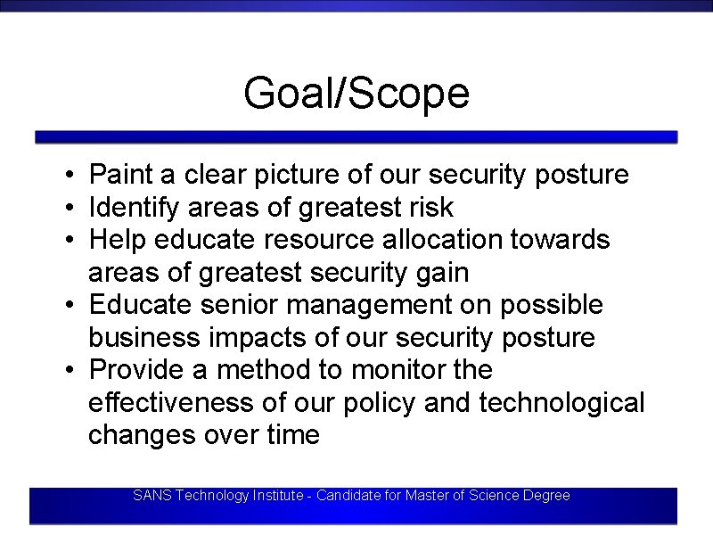 Goal/Scope • Paint a clear picture of our security posture • Identify areas of