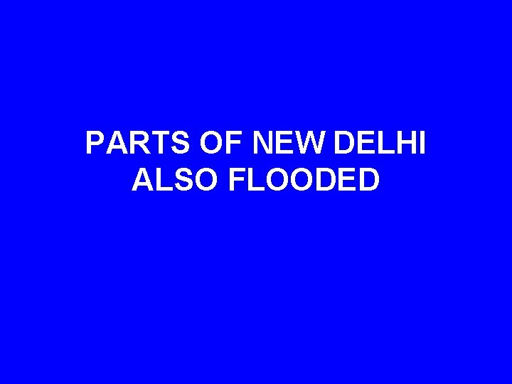 PARTS OF NEW DELHI ALSO FLOODED 