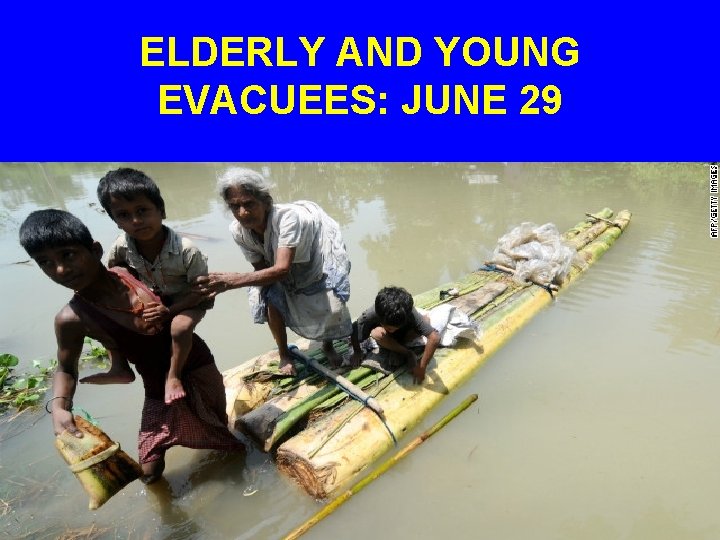 ELDERLY AND YOUNG EVACUEES: JUNE 29 