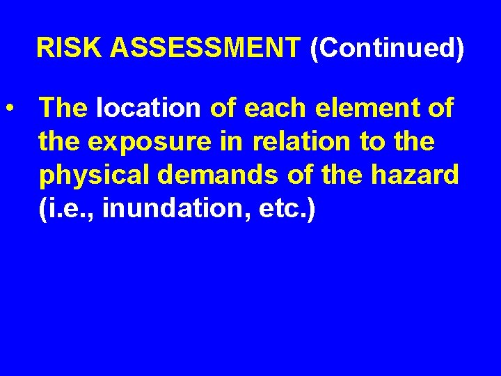 RISK ASSESSMENT (Continued) • The location of each element of the exposure in relation
