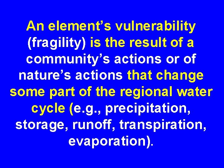 An element’s vulnerability (fragility) is the result of a community’s actions or of nature’s