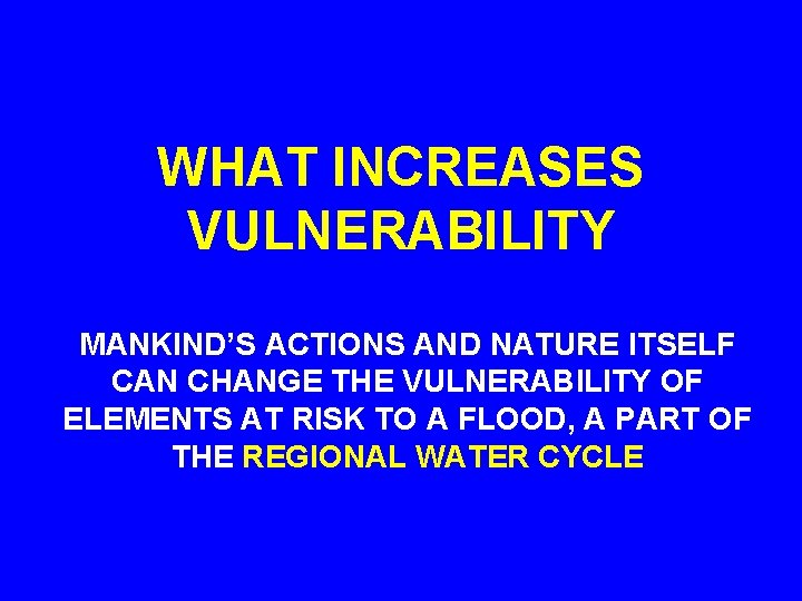 WHAT INCREASES VULNERABILITY MANKIND’S ACTIONS AND NATURE ITSELF CAN CHANGE THE VULNERABILITY OF ELEMENTS