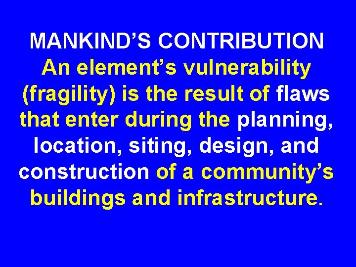 MANKIND’S CONTRIBUTION An element’s vulnerability (fragility) is the result of flaws that enter during