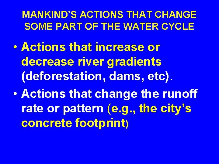 MANKIND’S ACTIONS THAT CHANGE SOME PART OF THE WATER CYCLE • Actions that increase