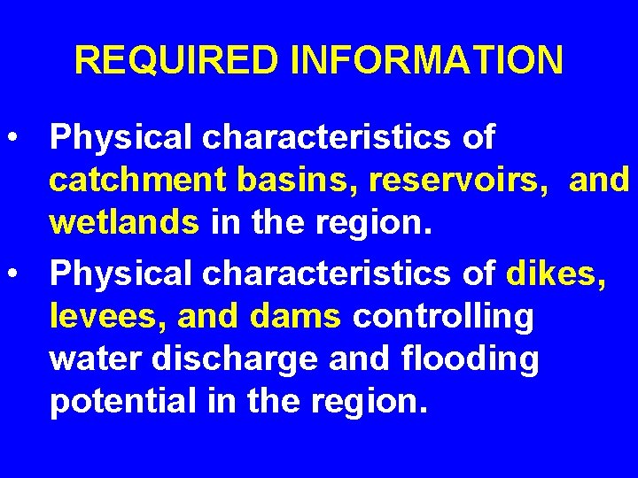 REQUIRED INFORMATION • Physical characteristics of catchment basins, reservoirs, and wetlands in the region.