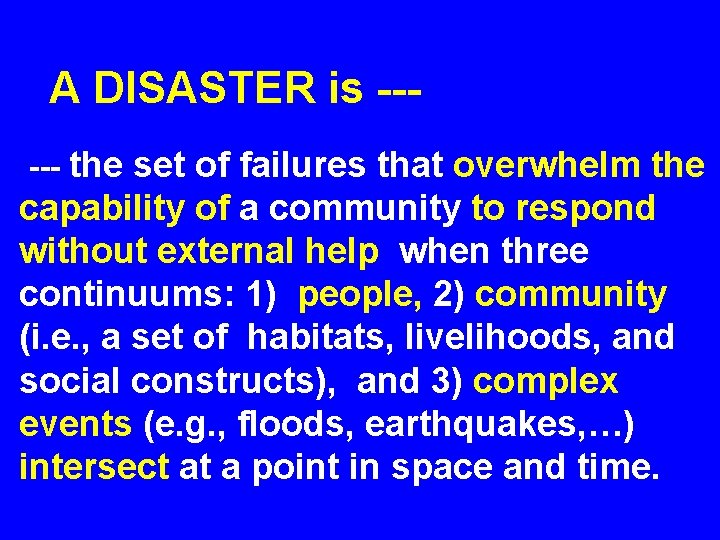 A DISASTER is --- the set of failures that overwhelm the capability of a