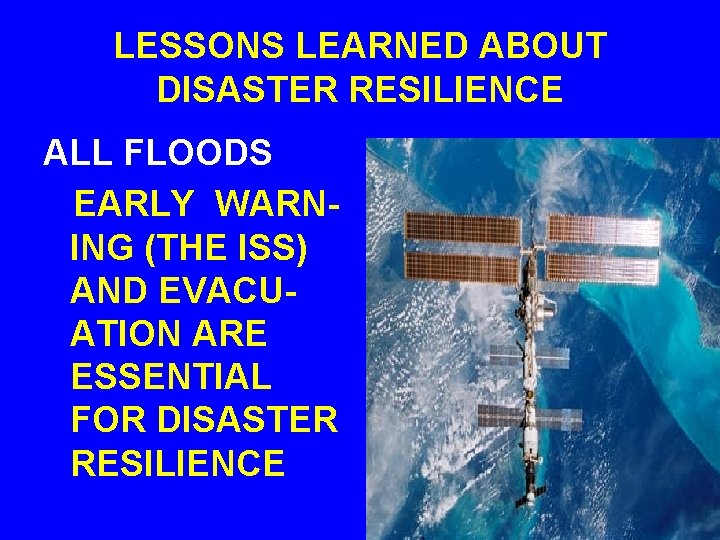 LESSONS LEARNED ABOUT DISASTER RESILIENCE ALL FLOODS EARLY WARNING (THE ISS) AND EVACUATION ARE