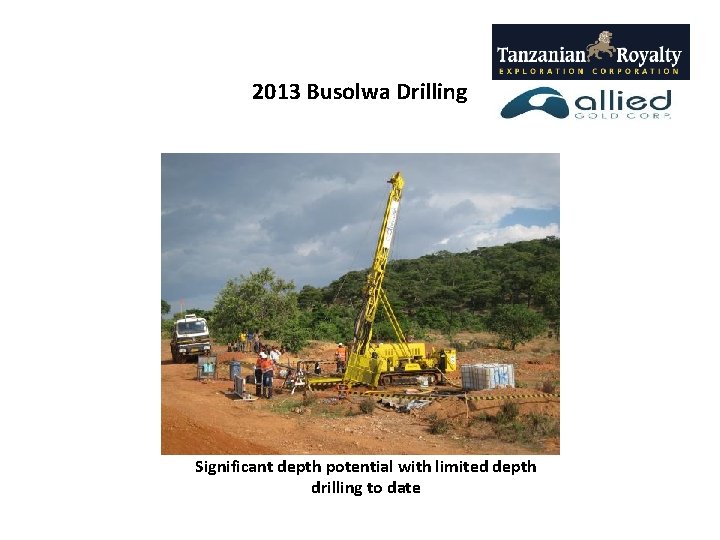 2013 Busolwa Drilling Significant depth potential with limited depth drilling to date 