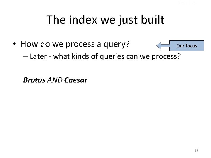 Sec. 1. 3 The index we just built • How do we process a
