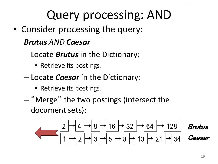 Sec. 1. 3 Query processing: AND • Consider processing the query: Brutus AND Caesar
