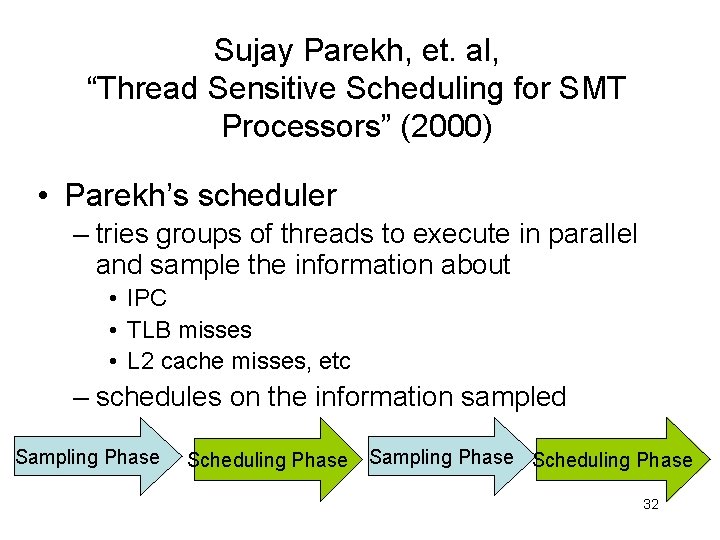 Sujay Parekh, et. al, “Thread Sensitive Scheduling for SMT Processors” (2000) • Parekh’s scheduler
